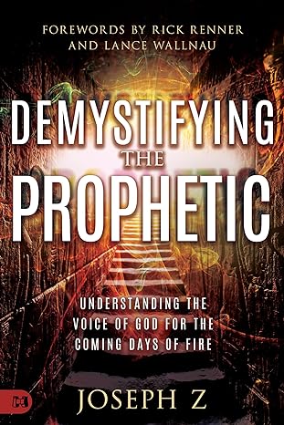 Demystifying the Prophetic:  Understanding the Voice of God for the Coming Days of Fire (Paperback) - June 4, 2024 Demystifying the Prophetic:  Understanding the Voice of God for the Coming Days of Fire (Paperback) - June 4, 2024