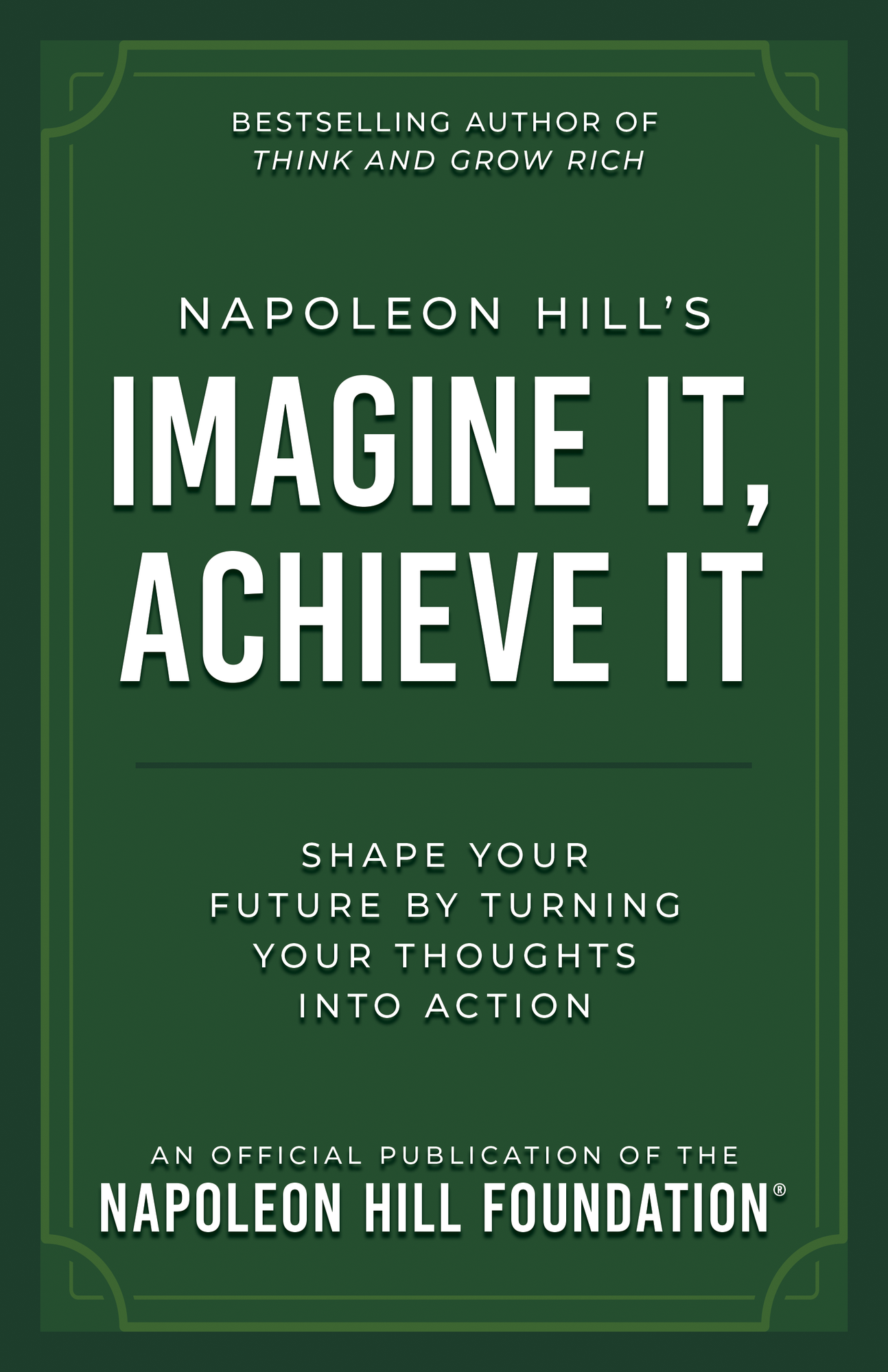 Napoleon Hill's Imagine It, Achieve It: Shape Your Future by Turning Your Thoughts Into Action (Official Publication of the Napoleon Hill Foundation) Paperback – November 4, 2025 Napoleon Hill's Imagine It, Achieve It: Shape Your Future by Turning Your Thoughts Into Action (Official Publication of the Napoleon Hill Foundation) Paperback – November 4, 2025