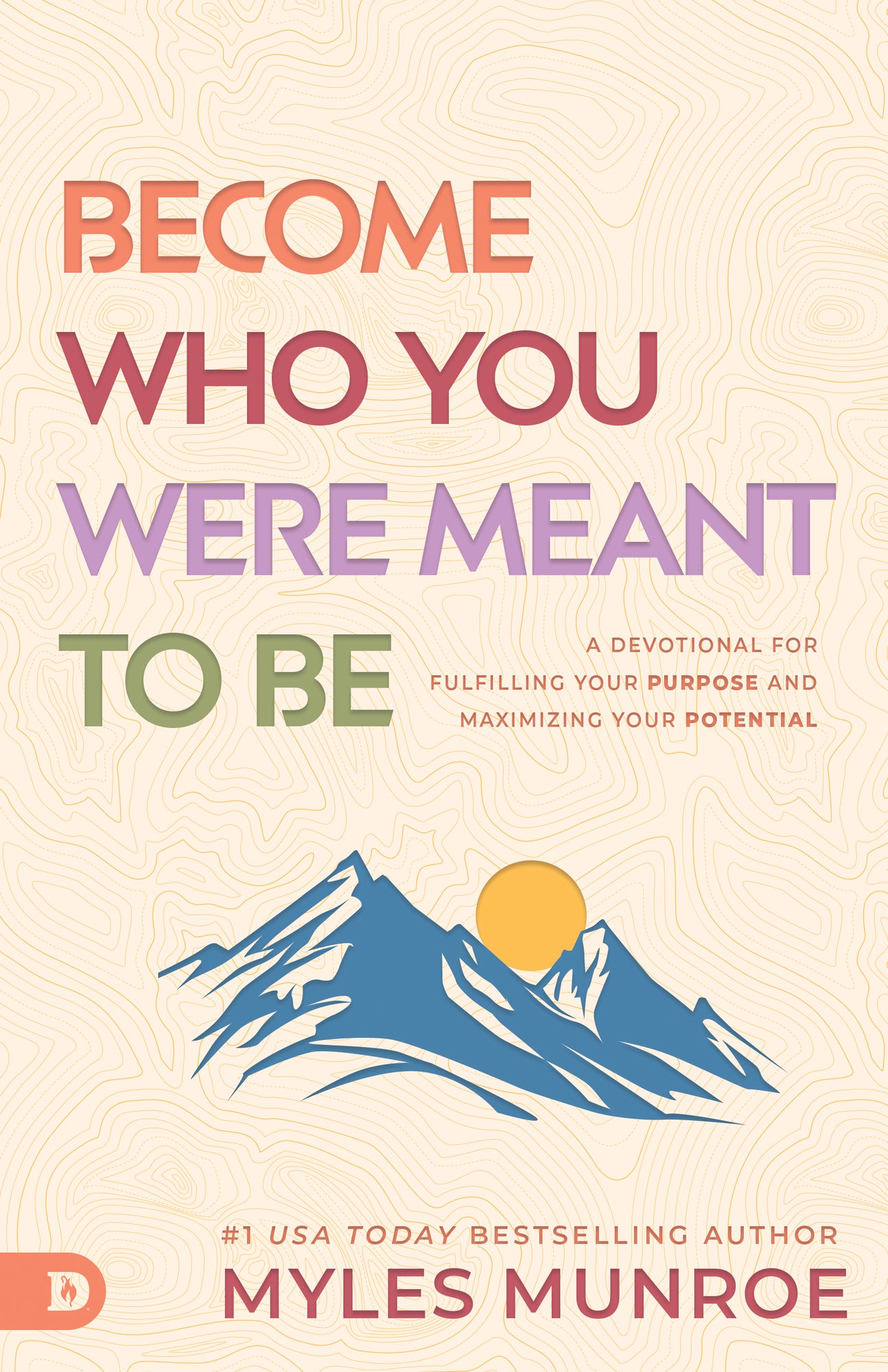 Become Who You Were Meant to Be: A Devotional for Fulfilling Your Purpose and Maximizing Your Potential - August 2024 Become Who You Were Meant to Be: A Devotional for Fulfilling Your Purpose and Maximizing Your Potential - August 2024