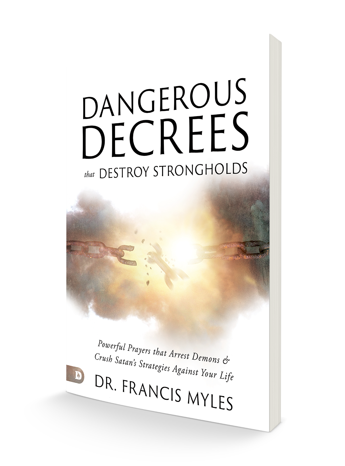 Dangerous Decrees that Destroy Strongholds: Powerful Prayers that Arrest Demons and Crush Satan's Strategies Against Your Life Paperback – July 2, 2024 Dangerous Decrees that Destroy Strongholds: Powerful Prayers that Arrest Demons and Crush Satan's Strategies Against Your Life Paperback – July 2, 2024