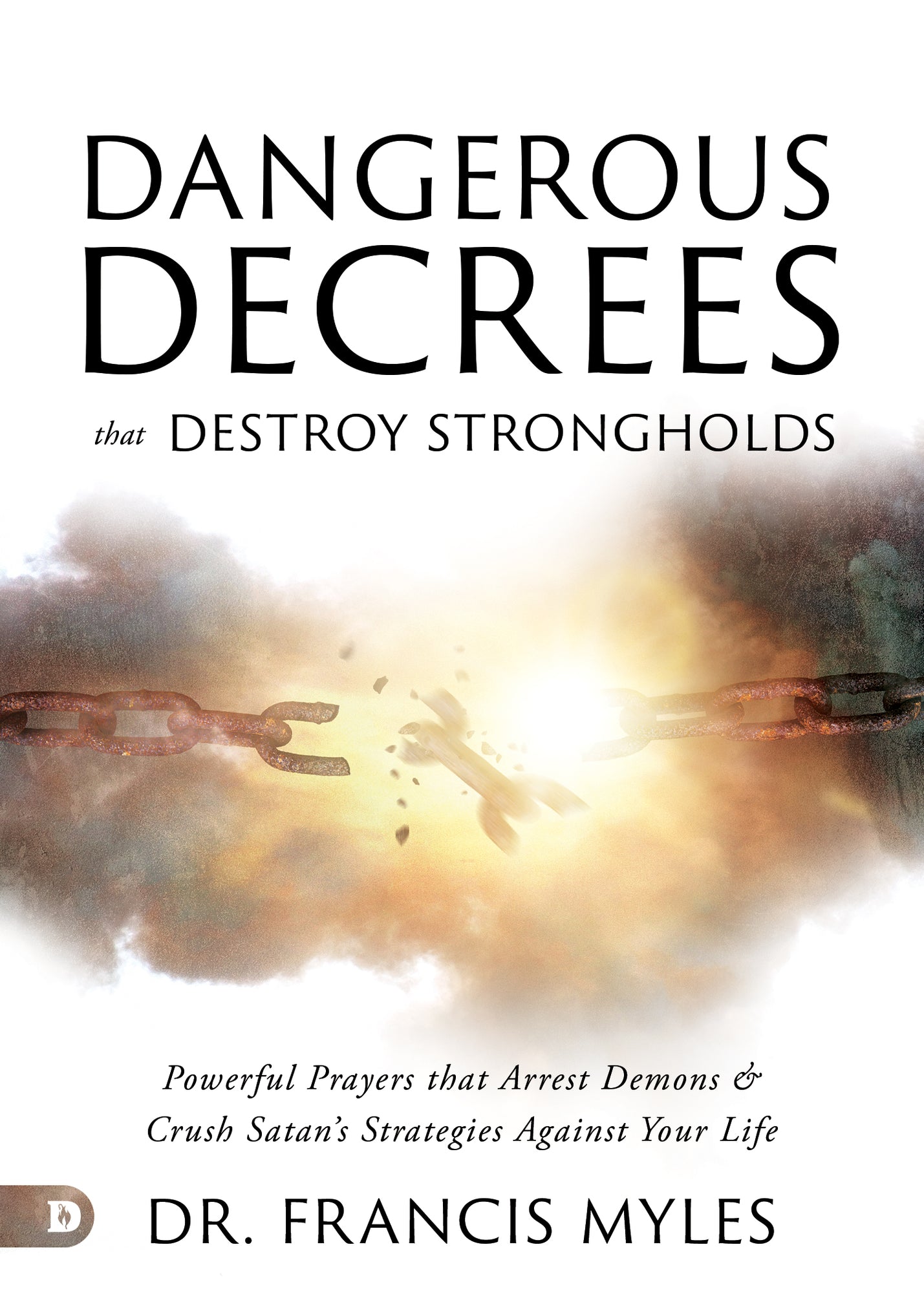 Dangerous Decrees that Destroy Strongholds: Powerful Prayers that Arrest Demons and Crush Satan's Strategies Against Your Life Paperback – July 2, 2024 Dangerous Decrees that Destroy Strongholds: Powerful Prayers that Arrest Demons and Crush Satan's Strategies Against Your Life Paperback – July 2, 2024