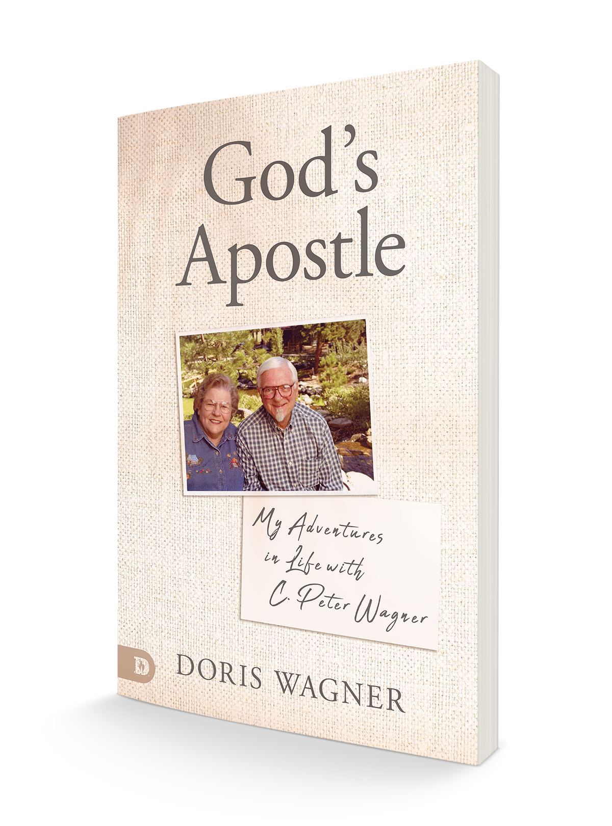 God's Apostle: My Adventures in Life with C. Peter Wagner God's Apostle: My Adventures in Life with C. Peter Wagner