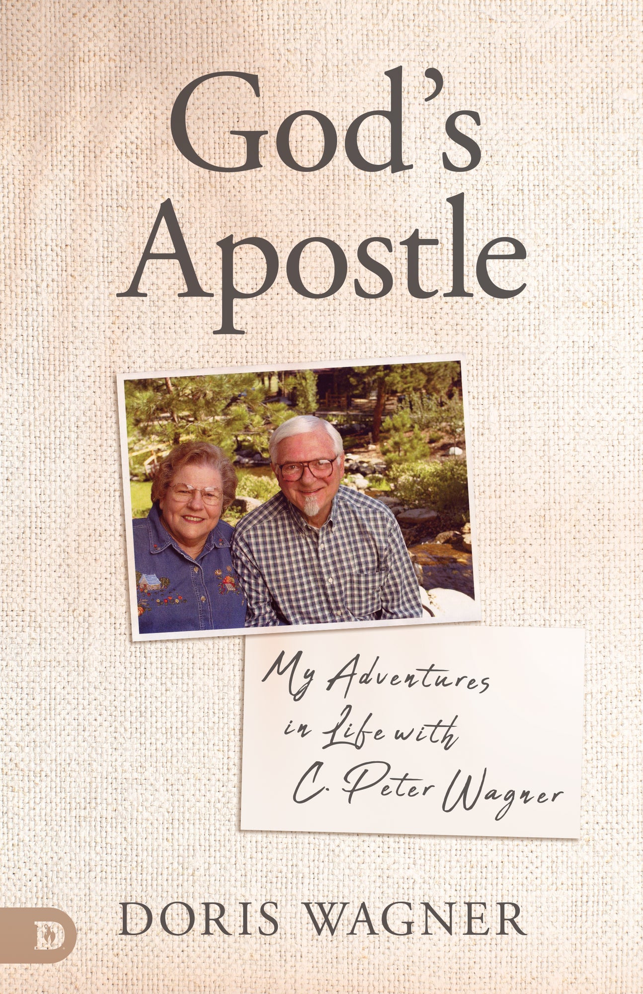 God's Apostle: My Adventures in Life with C. Peter Wagner God's Apostle: My Adventures in Life with C. Peter Wagner
