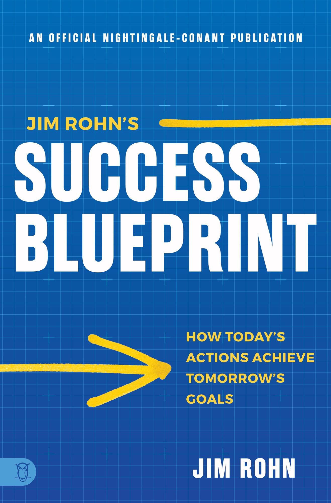 Jim Rohn's Success Blueprint: How Today's Actions Achieve Tomorrow's Goals (Official Nightingale Conant Publication) Paperback – April 8, 2025 Jim Rohn's Success Blueprint: How Today's Actions Achieve Tomorrow's Goals (Official Nightingale Conant Publication) Paperback – April 8, 2025