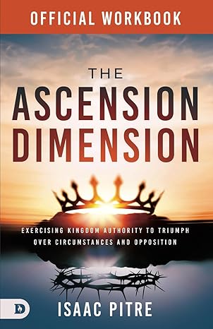 The Official Workbook for The Ascension Dimension: Exercising Kingdom Authority to Triumph over Circumstances and Opposition Paperback – February 4, 2025 The Official Workbook for The Ascension Dimension: Exercising Kingdom Authority to Triumph over Circumstances and Opposition Paperback – February 4, 2025
