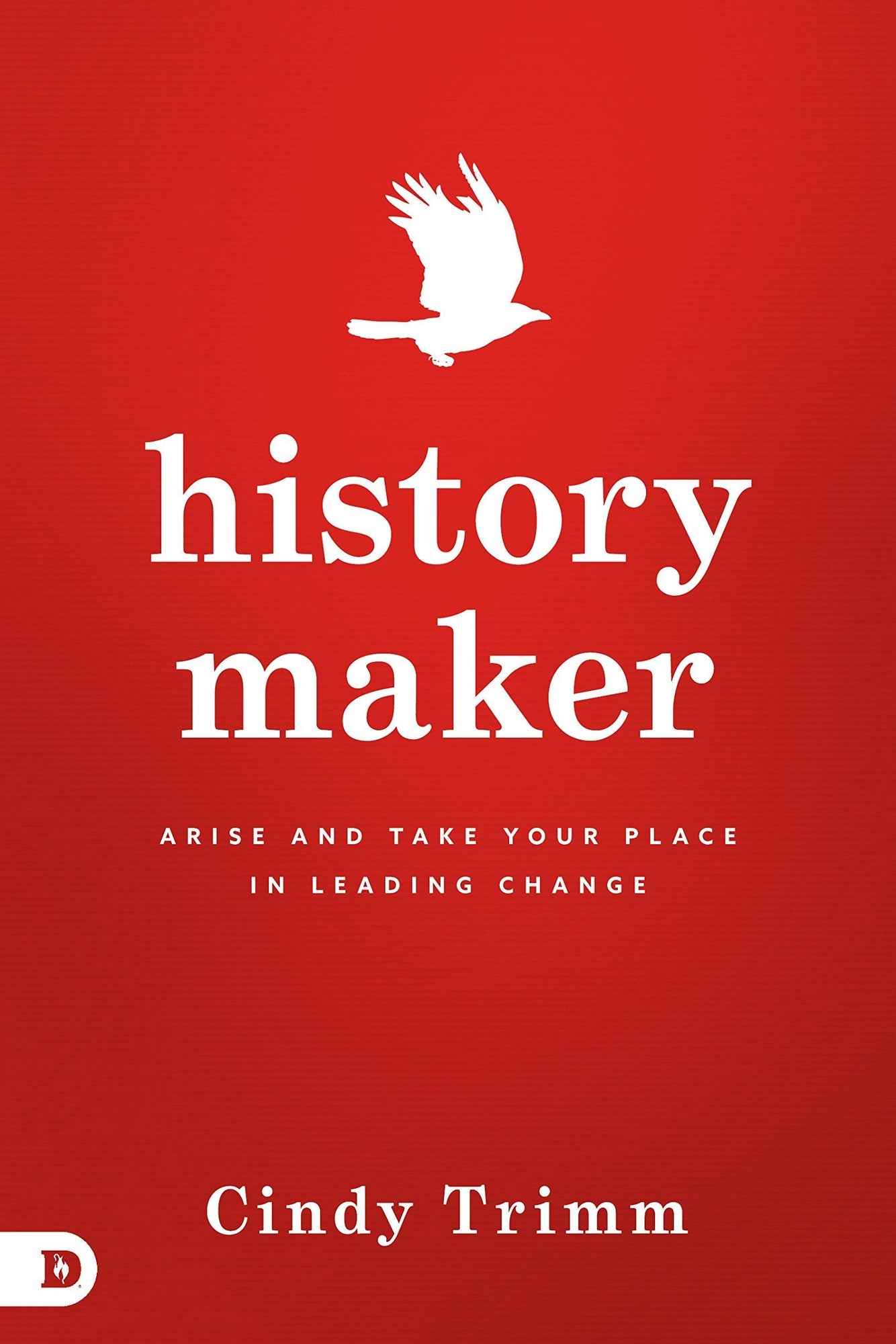History Maker: Arise and Take Your Place in Leading Change History Maker: Arise and Take Your Place in Leading Change