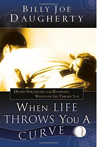 When Life Throws You a Curve: Divine Strategies for Handling Whatever Life Throws You When Life Throws You a Curve: Divine Strategies for Handling Whatever Life Throws You