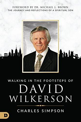 Walking in the Footsteps of David Wilkerson Walking in the Footsteps of David Wilkerson