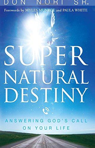 Supernatural Destiny: Answering God's Call on Your Life Supernatural Destiny: Answering God's Call on Your Life