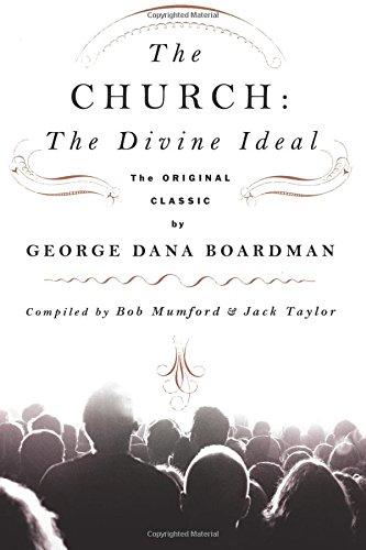The Church: The Divine Ideal: The Original Classic by George Dana Boardman The Church: The Divine Ideal: The Original Classic by George Dana Boardman