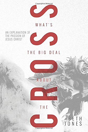 What's The Big Deal About the Cross?: An Explanation of the Passion of Jesus Christ Paperback – April 2, 2019 What's The Big Deal About the Cross?: An Explanation of the Passion of Jesus Christ Paperback – April 2, 2019