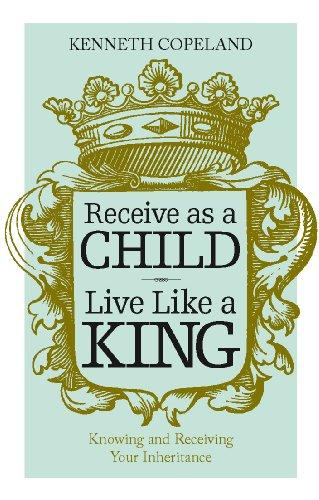 Receive as a Child, Live Like a King Receive as a Child, Live Like a King