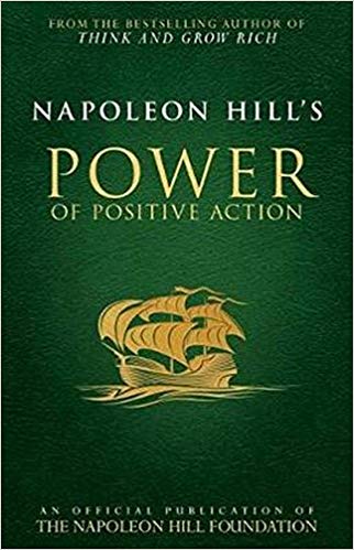 Napoleon Hill's Power of Positive Action Napoleon Hill's Power of Positive Action