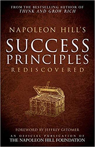 Napoleon Hill's Success Principles Rediscovered Napoleon Hill's Success Principles Rediscovered