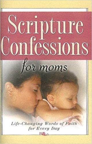Scripture Confessions for Moms Scripture Confessions for Moms