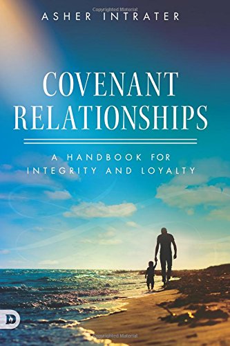 Covenant Relationships: A Handbook for Integrity and Loyalty Covenant Relationships: A Handbook for Integrity and Loyalty