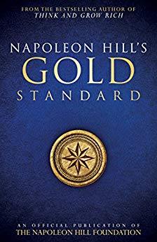 Napoleon Hill's Gold Standard Napoleon Hill's Gold Standard