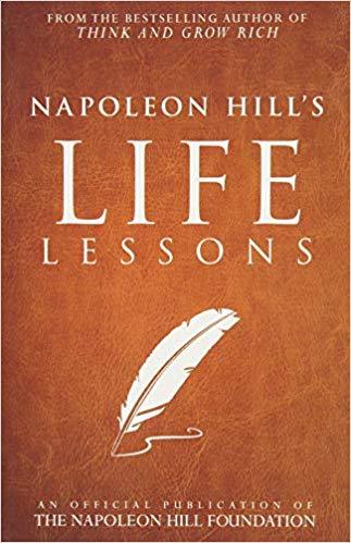 Napoleon Hill's Life Lessons Napoleon Hill's Life Lessons