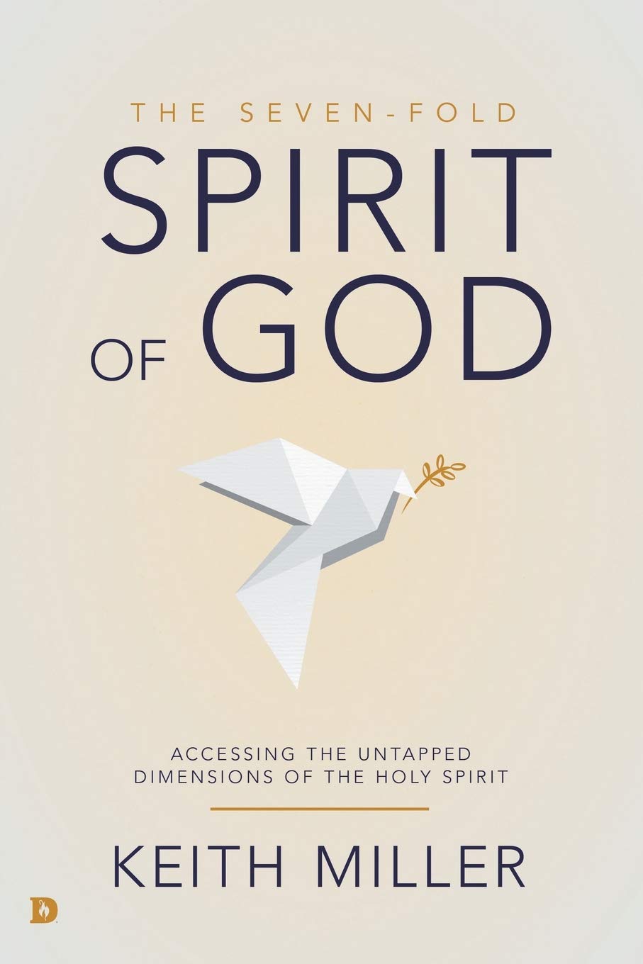 The Seven-Fold Spirit of God: Accessing the Untapped Dimensions of the Holy Spirit The Seven-Fold Spirit of God: Accessing the Untapped Dimensions of the Holy Spirit