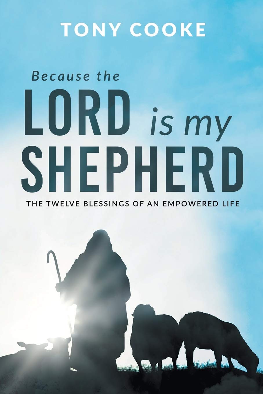 Because the Lord is My Shepherd: The Twelve Blessings of an Empowered Life Paperback – June 1, 2020 Because the Lord is My Shepherd: The Twelve Blessings of an Empowered Life Paperback – June 1, 2020