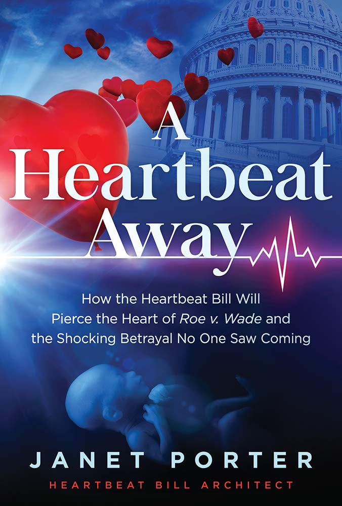 A Heartbeat Away: How the Heartbeat Bill Will Pierce the Heart of Roe v. Wade and the Shocking Betrayal No One Saw Coming A Heartbeat Away: How the Heartbeat Bill Will Pierce the Heart of Roe v. Wade and the Shocking Betrayal No One Saw Coming