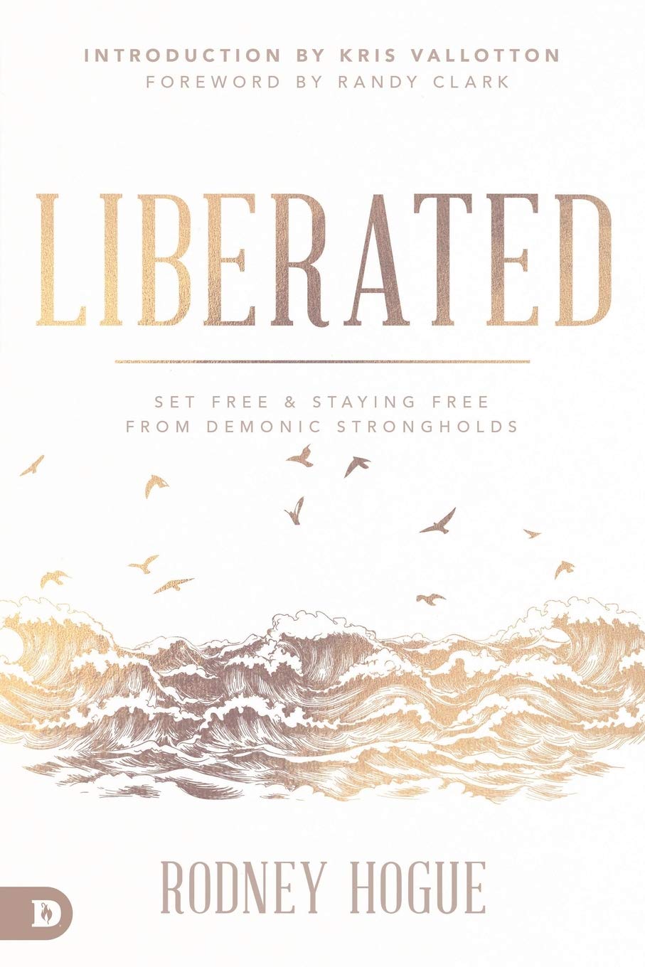 Liberated: Set Free and Staying Free from Demonic Strongholds Liberated: Set Free and Staying Free from Demonic Strongholds