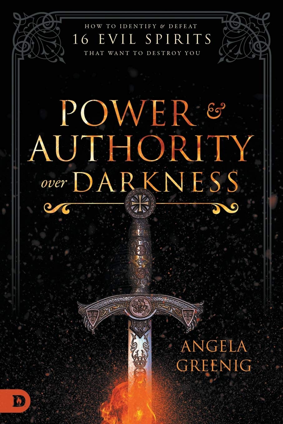 Power and Authority Over Darkness: How to Identify and Defeat 16 Evil Spirits that Want to Destroy You Power and Authority Over Darkness: How to Identify and Defeat 16 Evil Spirits that Want to Destroy You