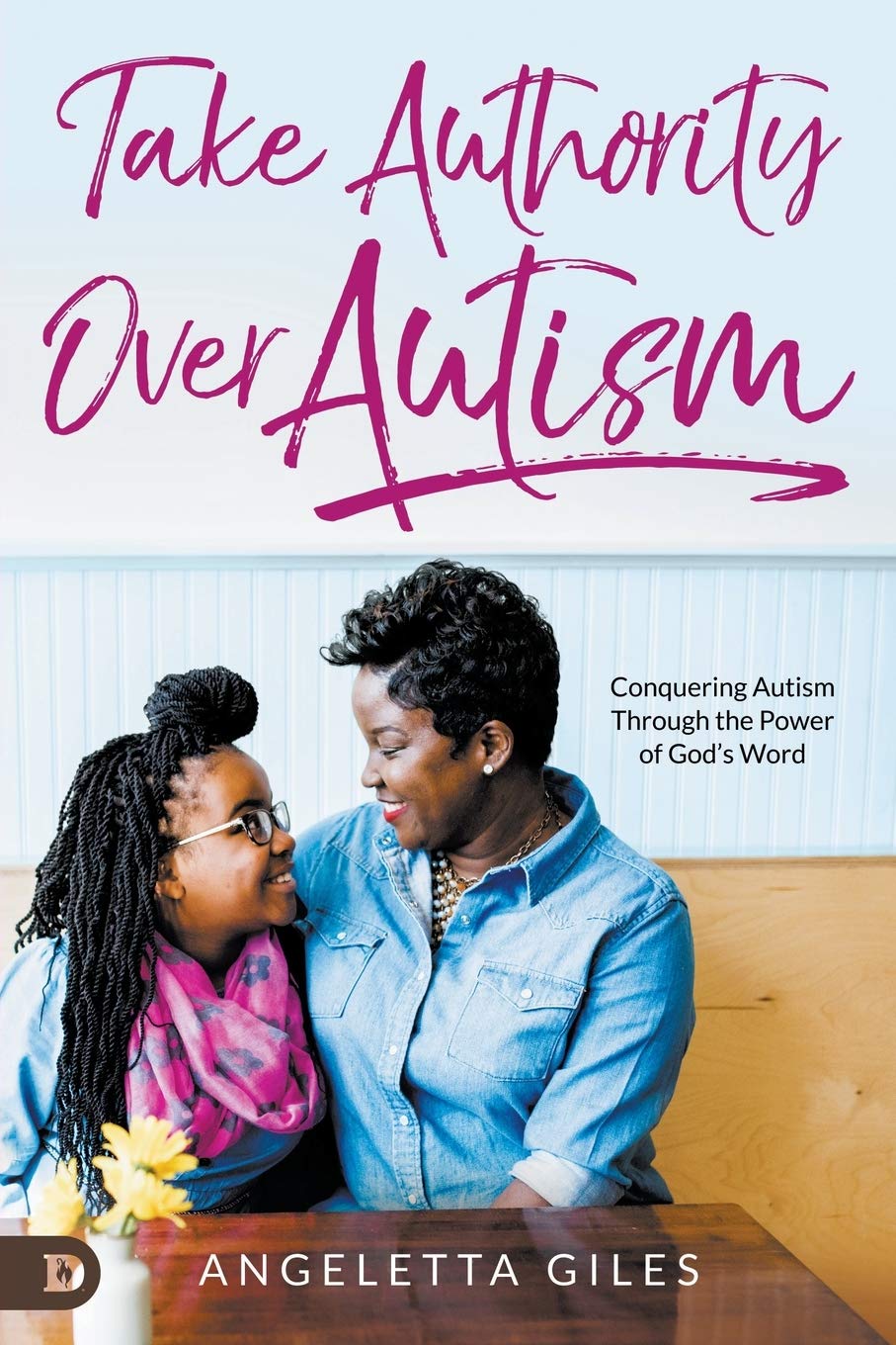 Take Authority Over Autism: Conquering Autism Through the Power of God's Word Take Authority Over Autism: Conquering Autism Through the Power of God's Word