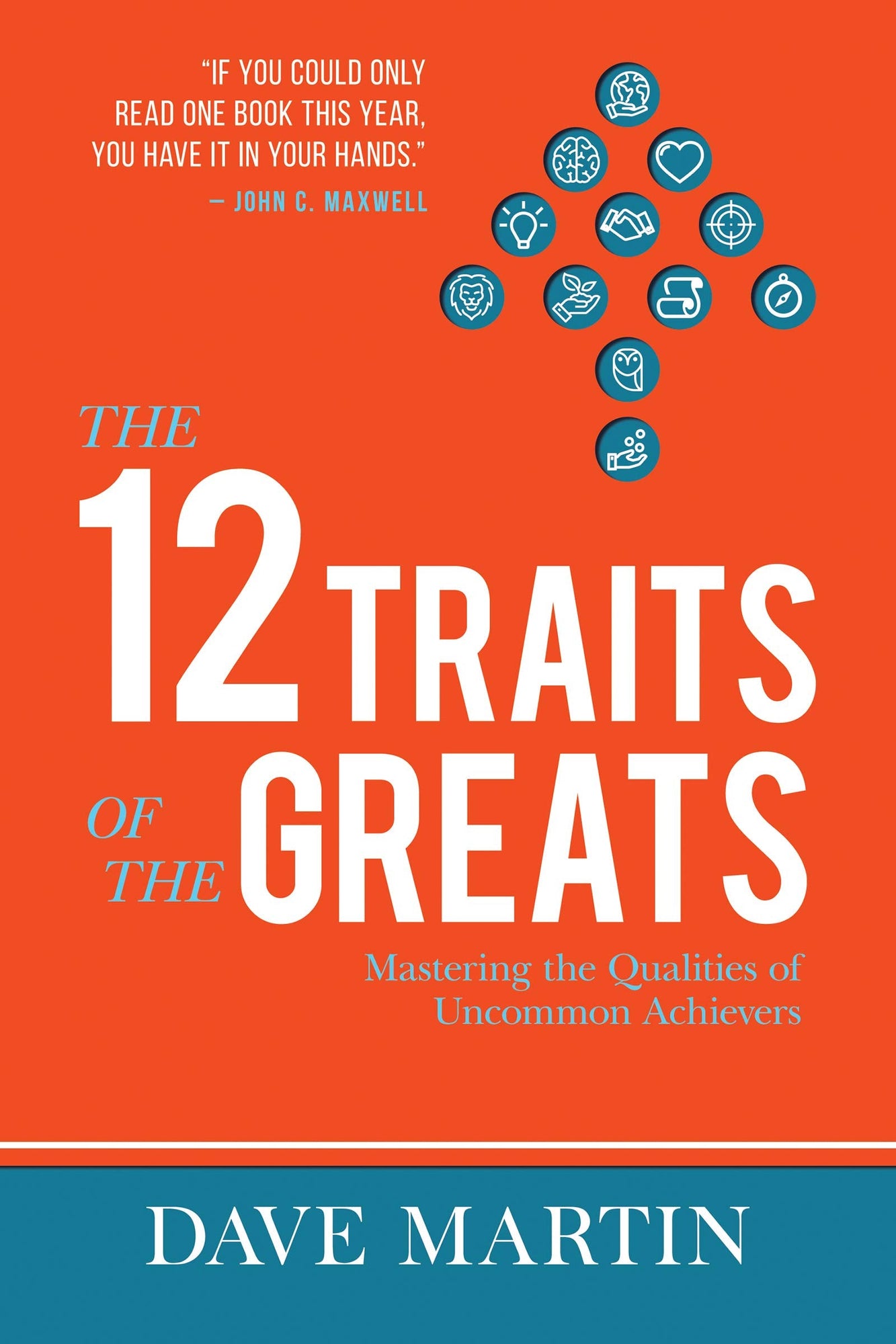 The 12 Traits of the Greats: Mastering The Qualities Of Uncommon Achievers The 12 Traits of the Greats: Mastering The Qualities Of Uncommon Achievers