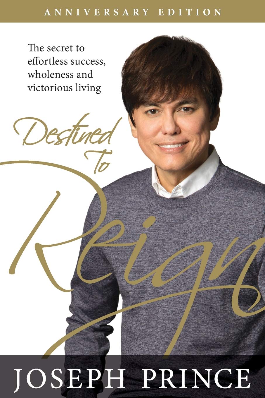 Destined to Reign Anniversary Edition: The Secret to Effortless Success, Wholeness, and Victorious Living Destined to Reign Anniversary Edition: The Secret to Effortless Success, Wholeness, and Victorious Living