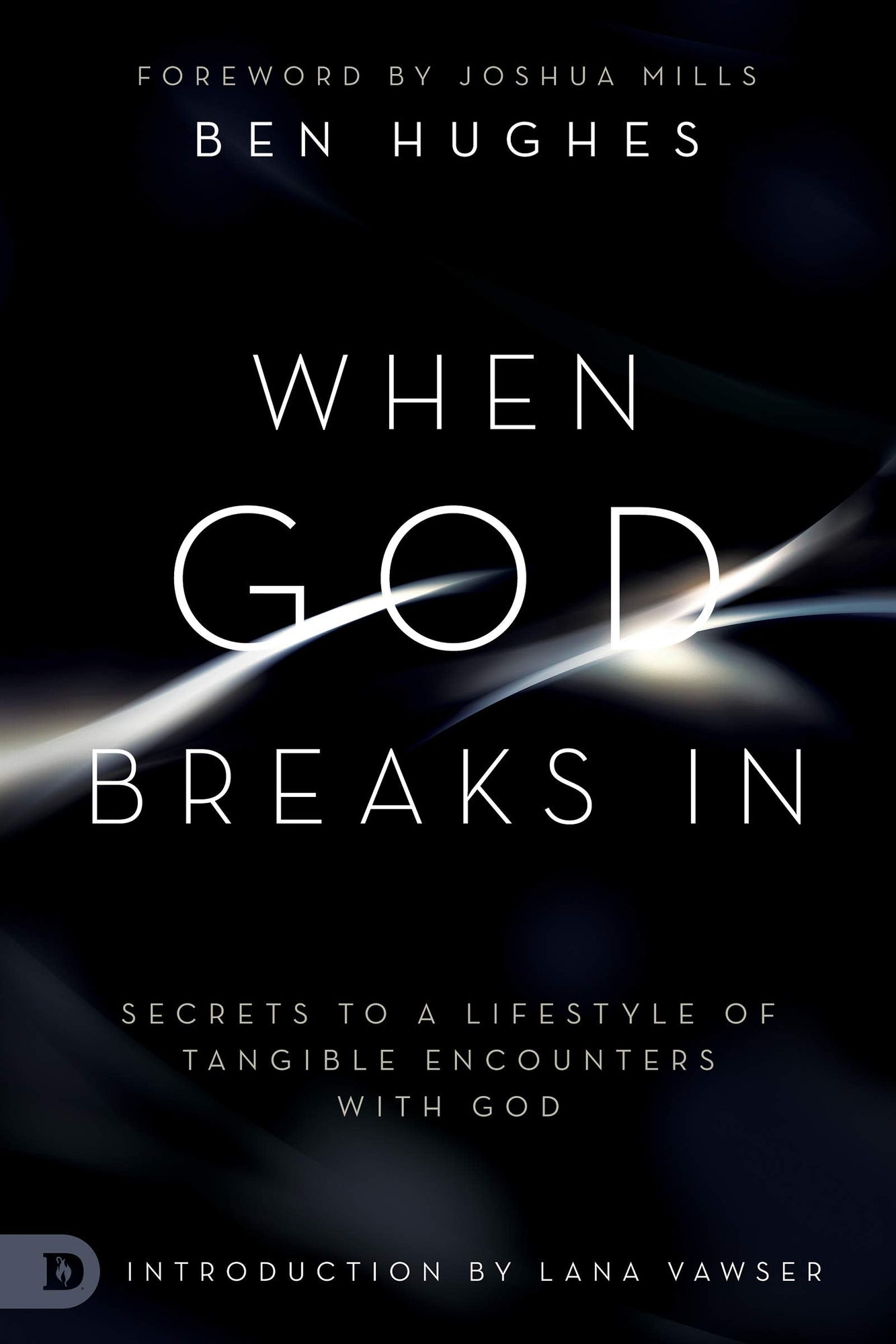 When God Breaks In: Secrets to a Lifestyle of Tangible Encounters with God When God Breaks In: Secrets to a Lifestyle of Tangible Encounters with God