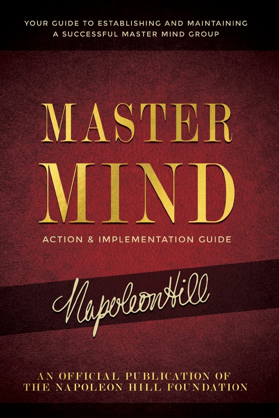 Master Mind Action & Implementation Guide: Your Guide to Establishing and Maintaining a Successful Master Mind Group (An Official Publication of the Napoleon Hill Foundation) Paperback – March 21, 2023 Master Mind Action & Implementation Guide: Your Guide to Establishing and Maintaining a Successful Master Mind Group (An Official Publication of the Napoleon Hill Foundation) Paperback – March 21, 2023