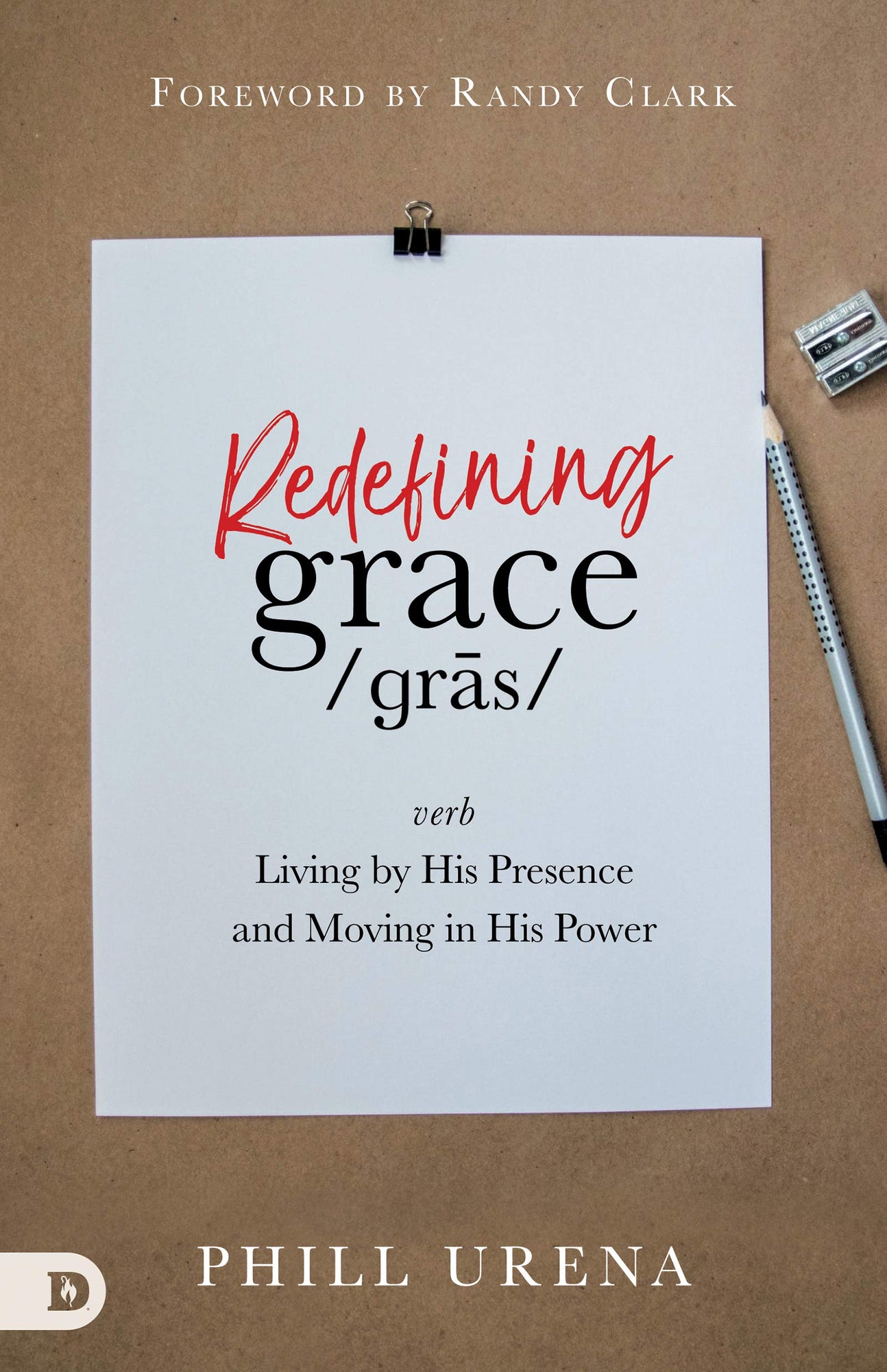 Redefining Grace: Living by His Presence and Moving in His Power Redefining Grace: Living by His Presence and Moving in His Power