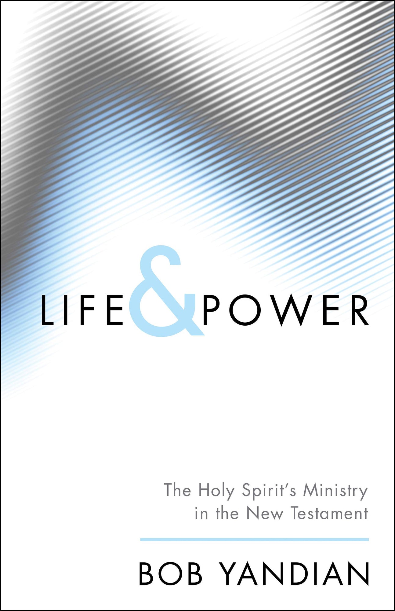 Life & Power: The Holy Spirit's Ministry in the New Testament Life & Power: The Holy Spirit's Ministry in the New Testament