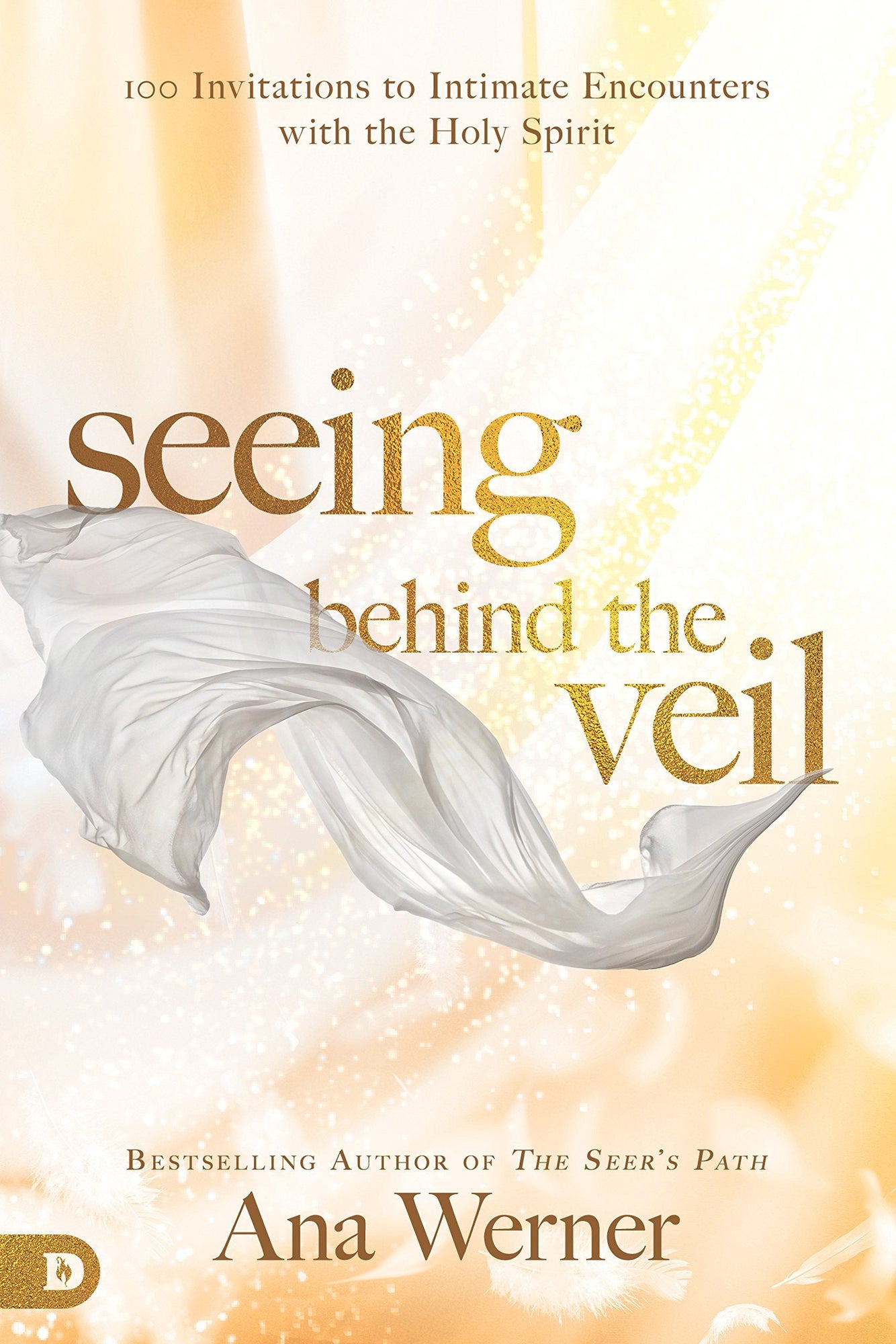 Seeing Behind the Veil: 100 Invitations to Intimate Encounters with the Holy Spirit Seeing Behind the Veil: 100 Invitations to Intimate Encounters with the Holy Spirit