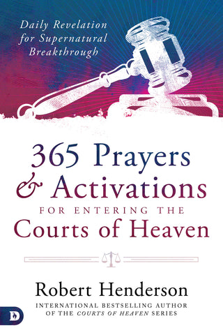 365 Prayers and Activations for Entering the Courts of Heaven: Daily Revelation for Supernatural Breakthrough (Hardcover)