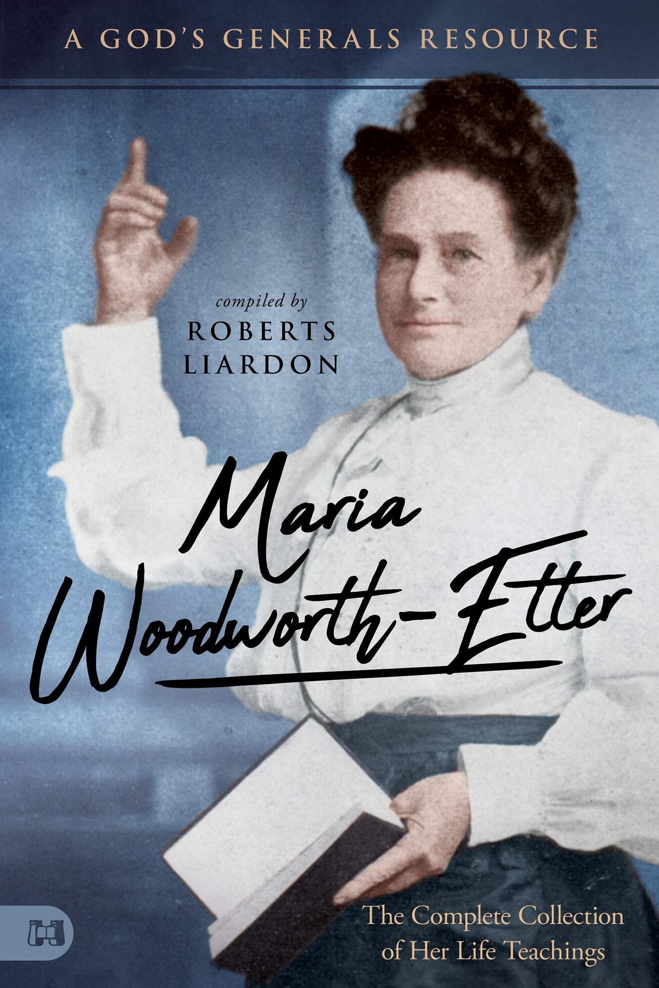 Maria Woodworth-Etter: The Complete Collection of Her Life Teachings (Paperback) Maria Woodworth-Etter: The Complete Collection of Her Life Teachings (Paperback)