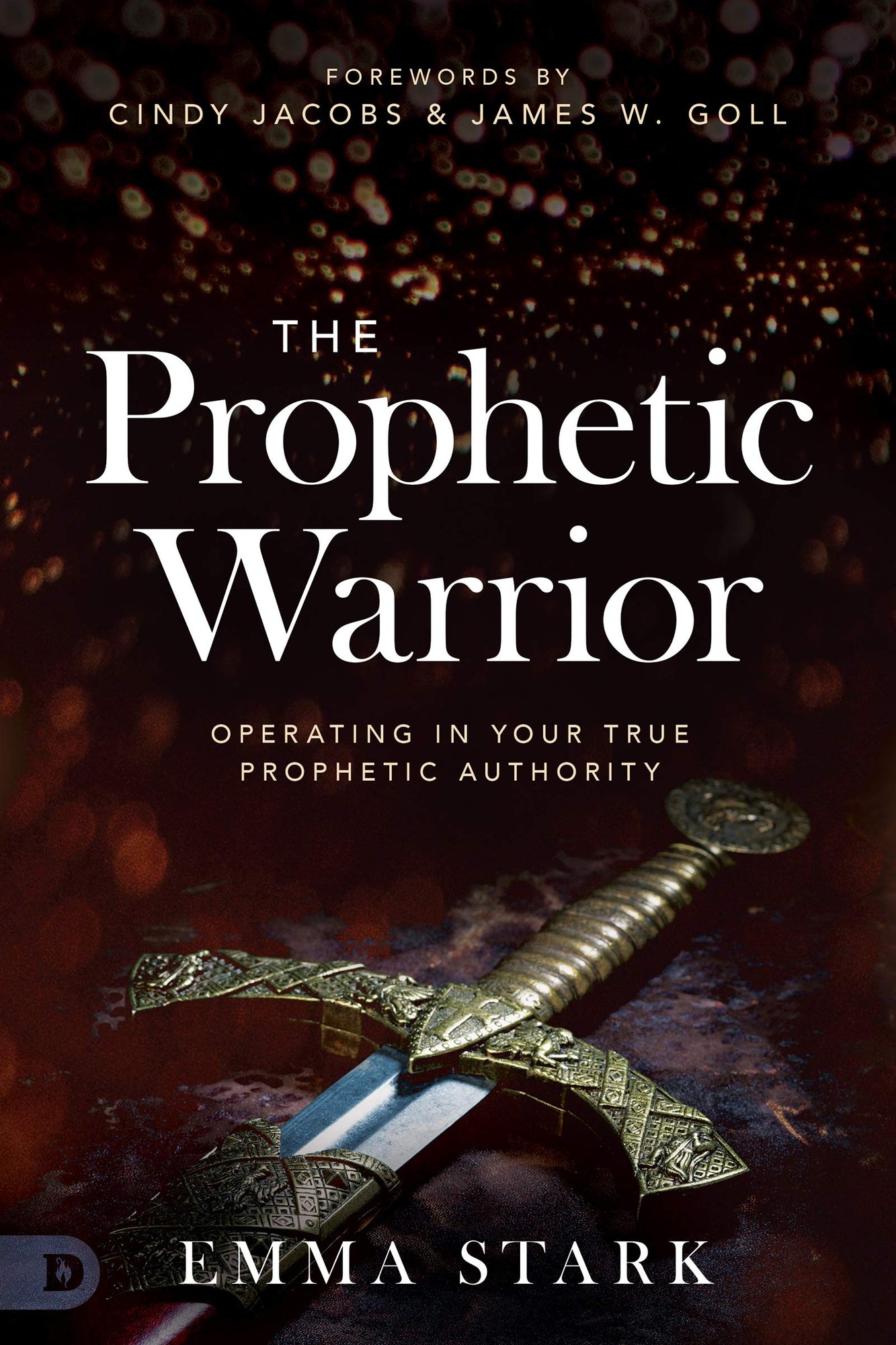 The Prophetic Warrior: Operating in Your True Prophetic Authority The Prophetic Warrior: Operating in Your True Prophetic Authority
