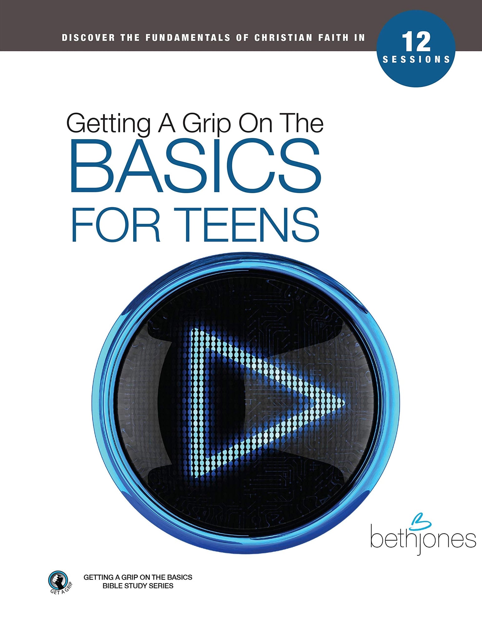 Getting A Grip on the Basics for Teens Getting A Grip on the Basics for Teens