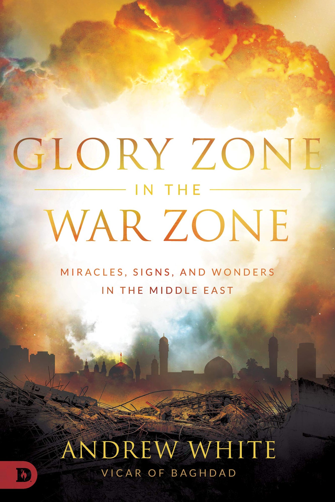 Glory Zone in the War Zone: Miracles, Signs, and Wonders in the Middle East Glory Zone in the War Zone: Miracles, Signs, and Wonders in the Middle East
