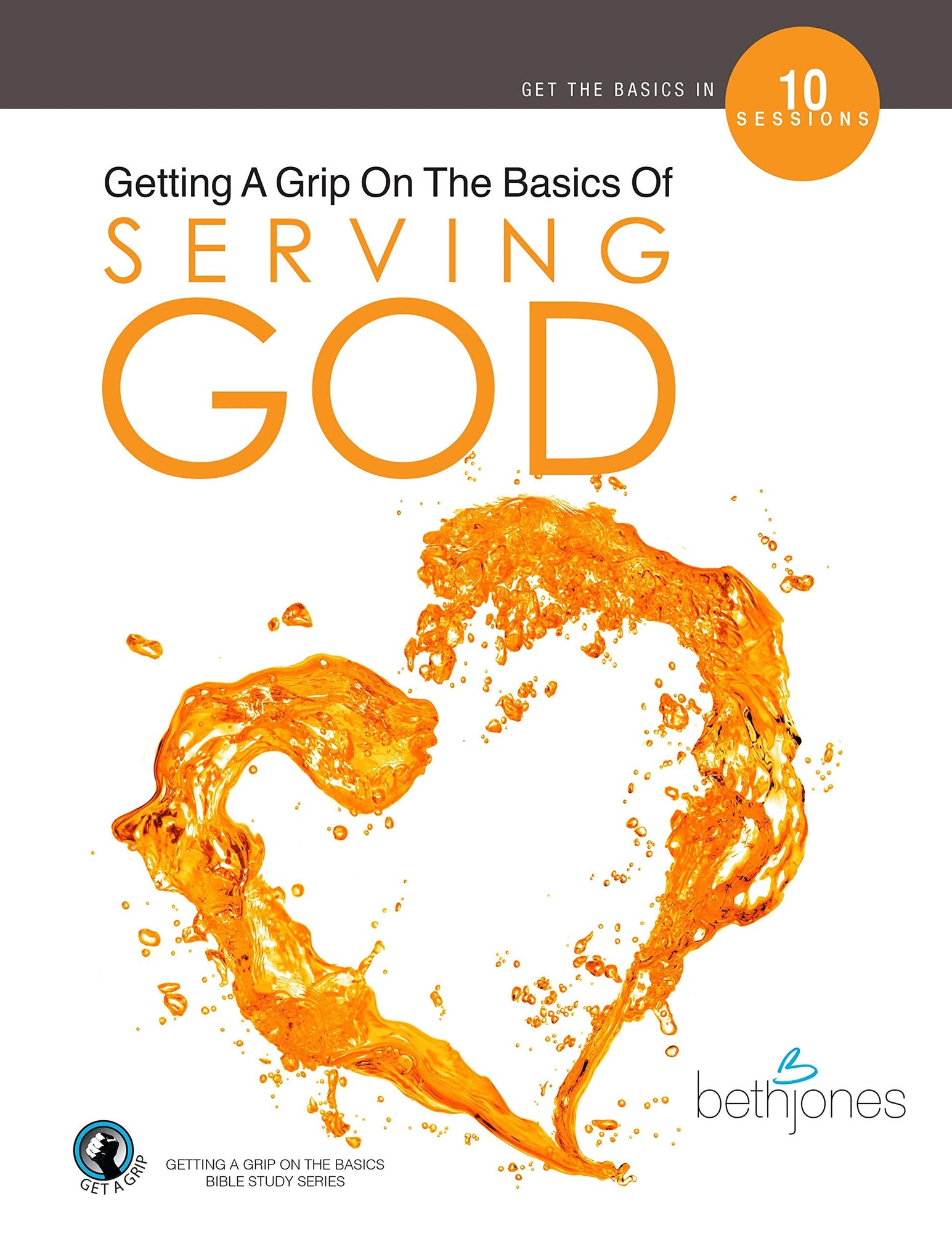 Getting A Grip On the Basics of Serving God Getting A Grip On the Basics of Serving God
