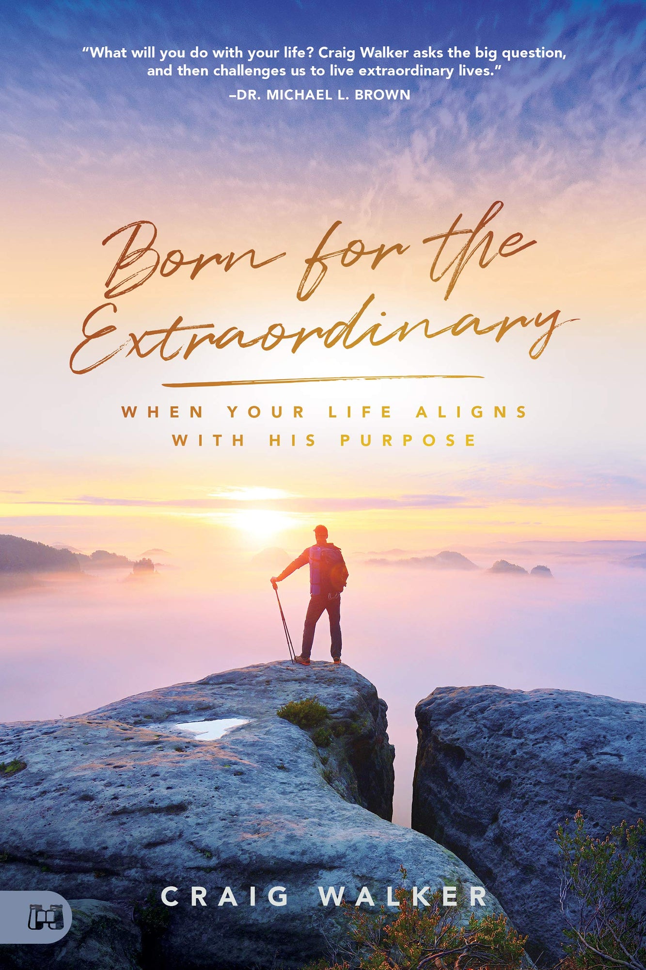 Born for the Extraordinary: When Your Life Aligns with His Purpose Born for the Extraordinary: When Your Life Aligns with His Purpose