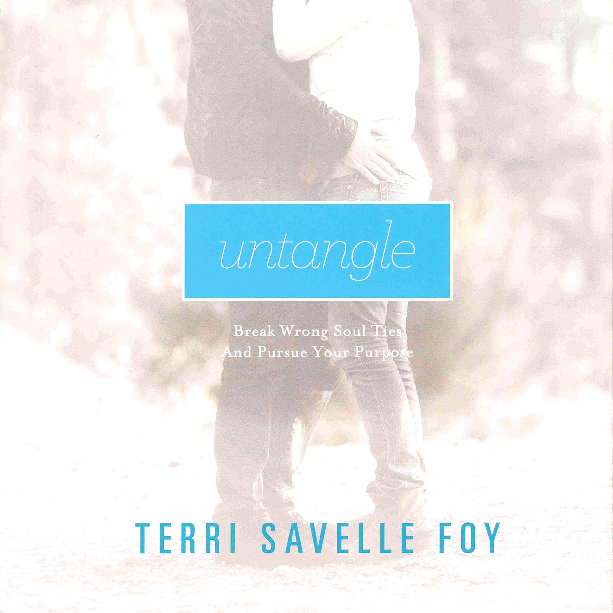 Untangle: Break the Wrong Soul Ties and Pursue Your Purpose Untangle: Break the Wrong Soul Ties and Pursue Your Purpose