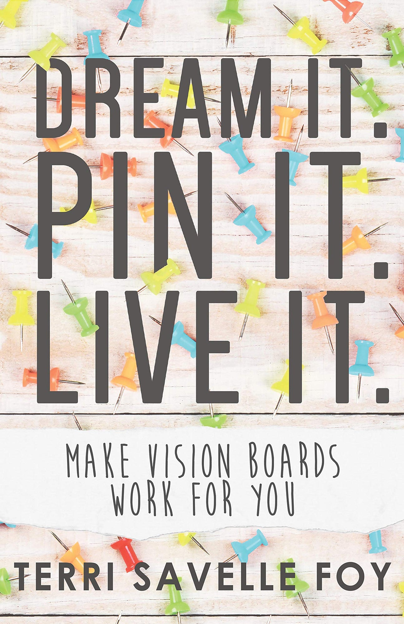 Dream it. Pin it. Live it.: Make Vision Boards Work For You Dream it. Pin it. Live it.: Make Vision Boards Work For You