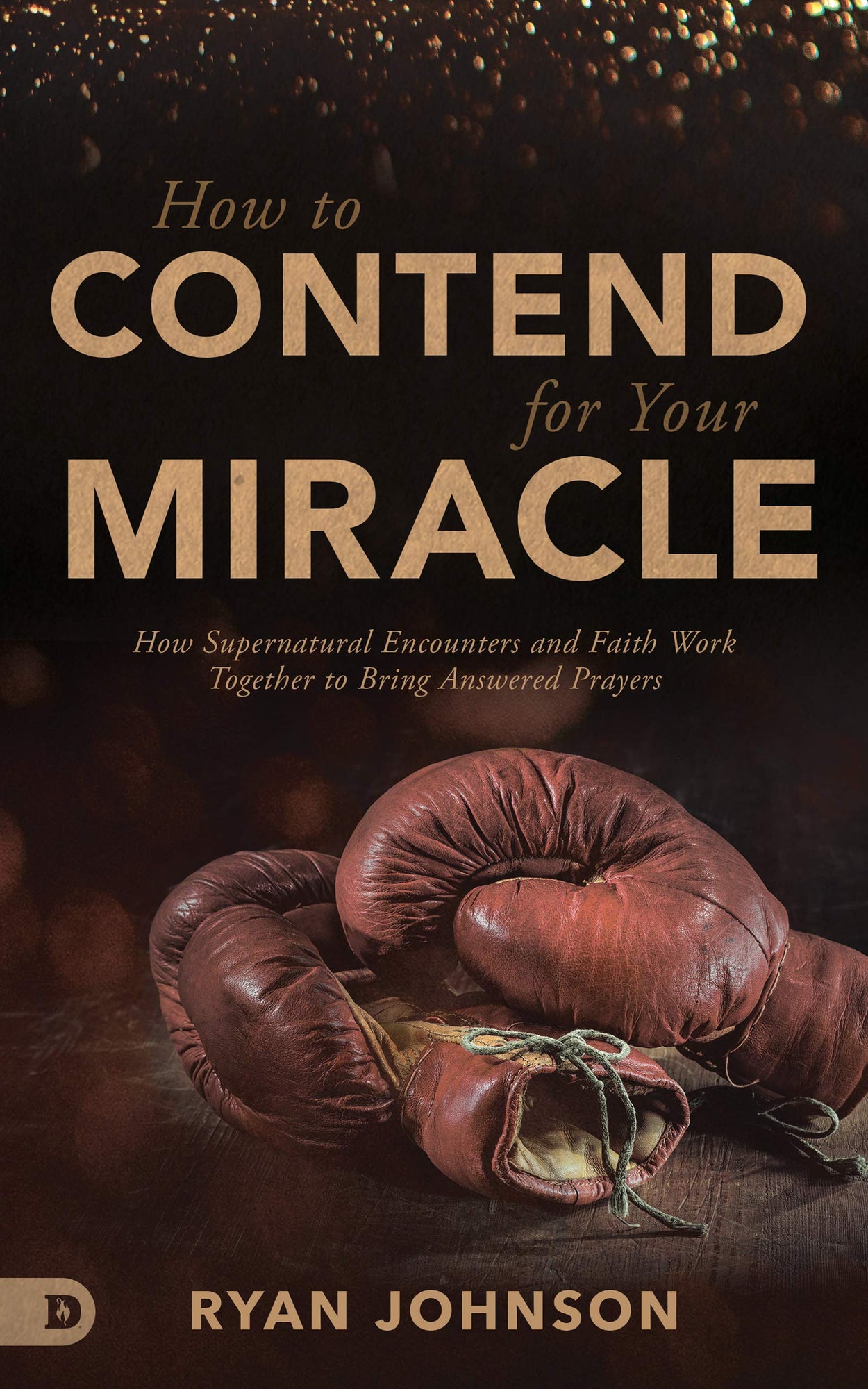 How to Contend for Your Miracle: How Supernatural Encounters and Faith Work Together to Bring Answered Prayers How to Contend for Your Miracle: How Supernatural Encounters and Faith Work Together to Bring Answered Prayers
