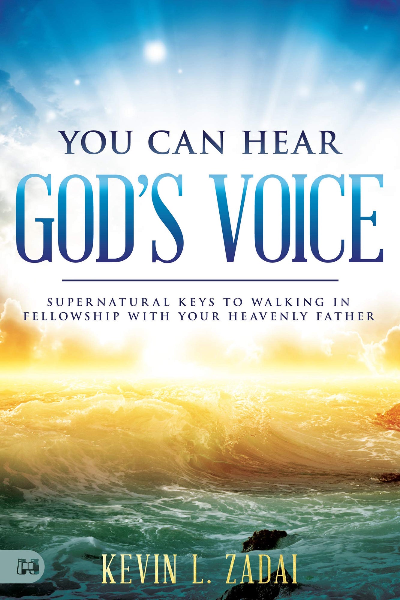 You Can Hear God's Voice: Supernatural Keys to Walking in Fellowship with Your Heavenly Father You Can Hear God's Voice: Supernatural Keys to Walking in Fellowship with Your Heavenly Father