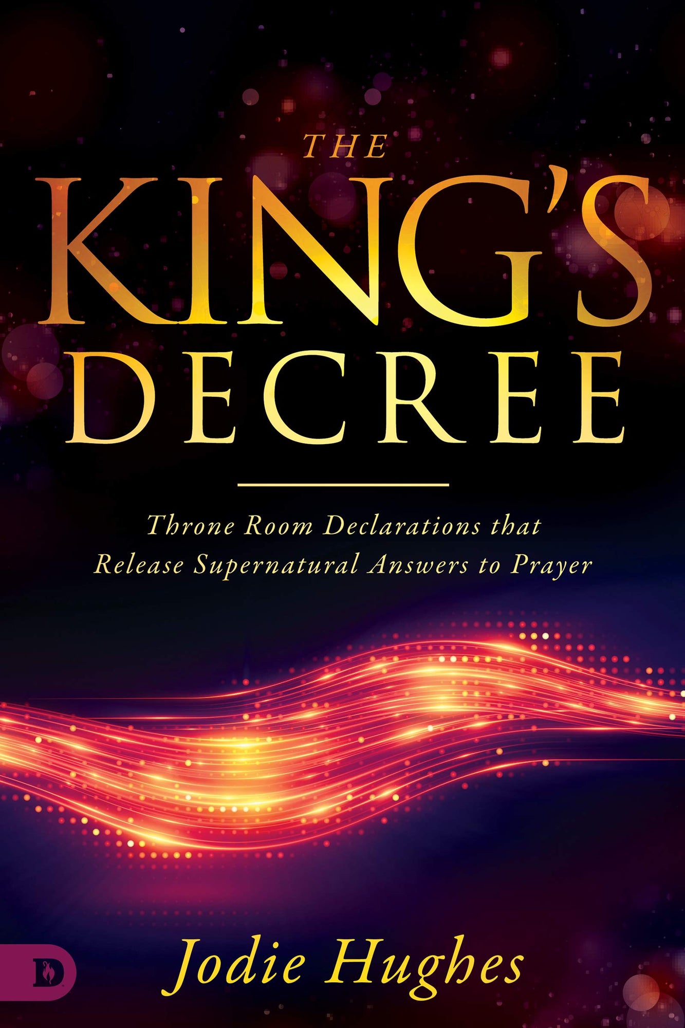 The King's Decree: Throne Room Declarations that Release Supernatural Answers to Prayer The King's Decree: Throne Room Declarations that Release Supernatural Answers to Prayer