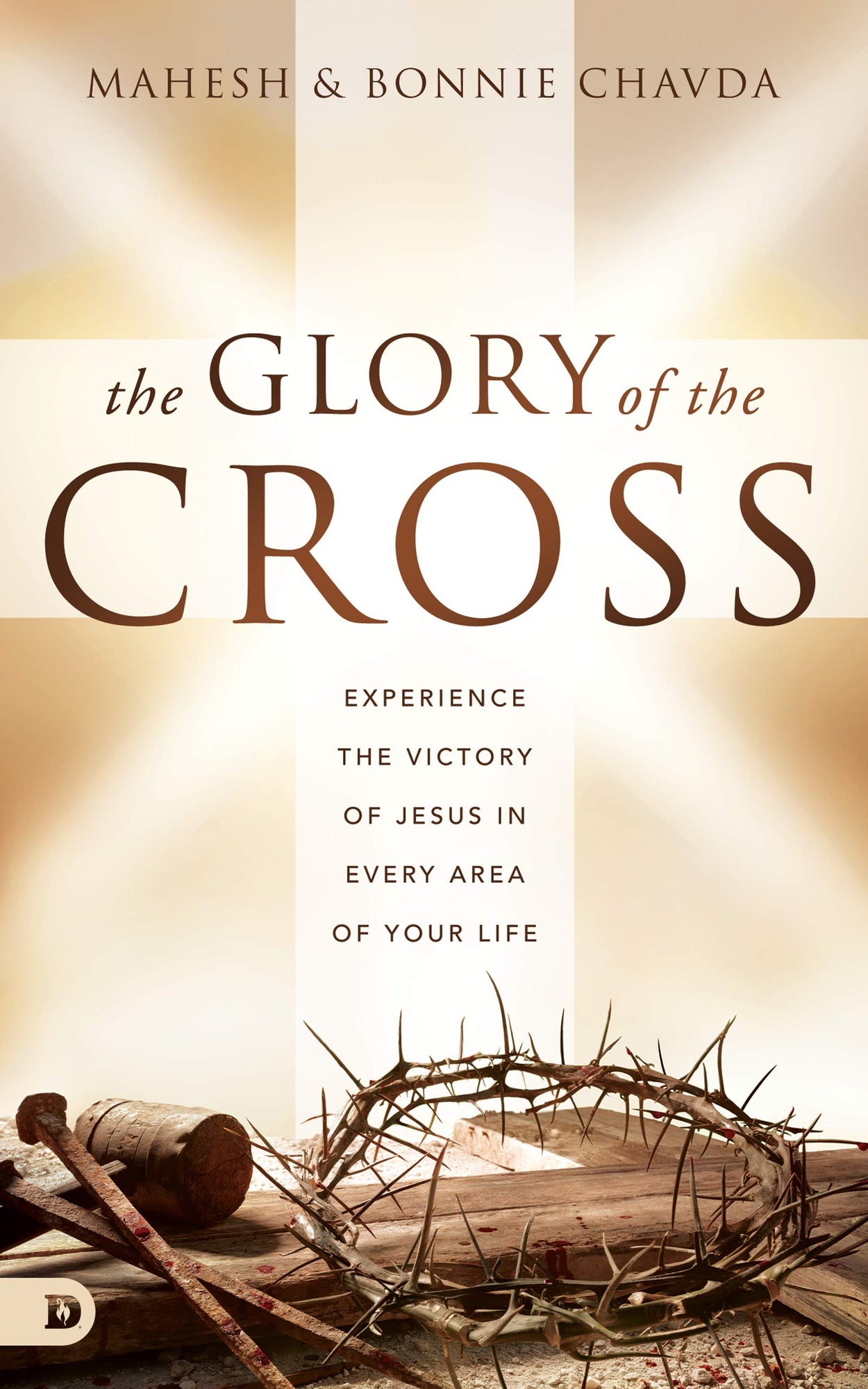 The Glory of the Cross: Experience the Victory of Jesus in Every Area of Your Life The Glory of the Cross: Experience the Victory of Jesus in Every Area of Your Life