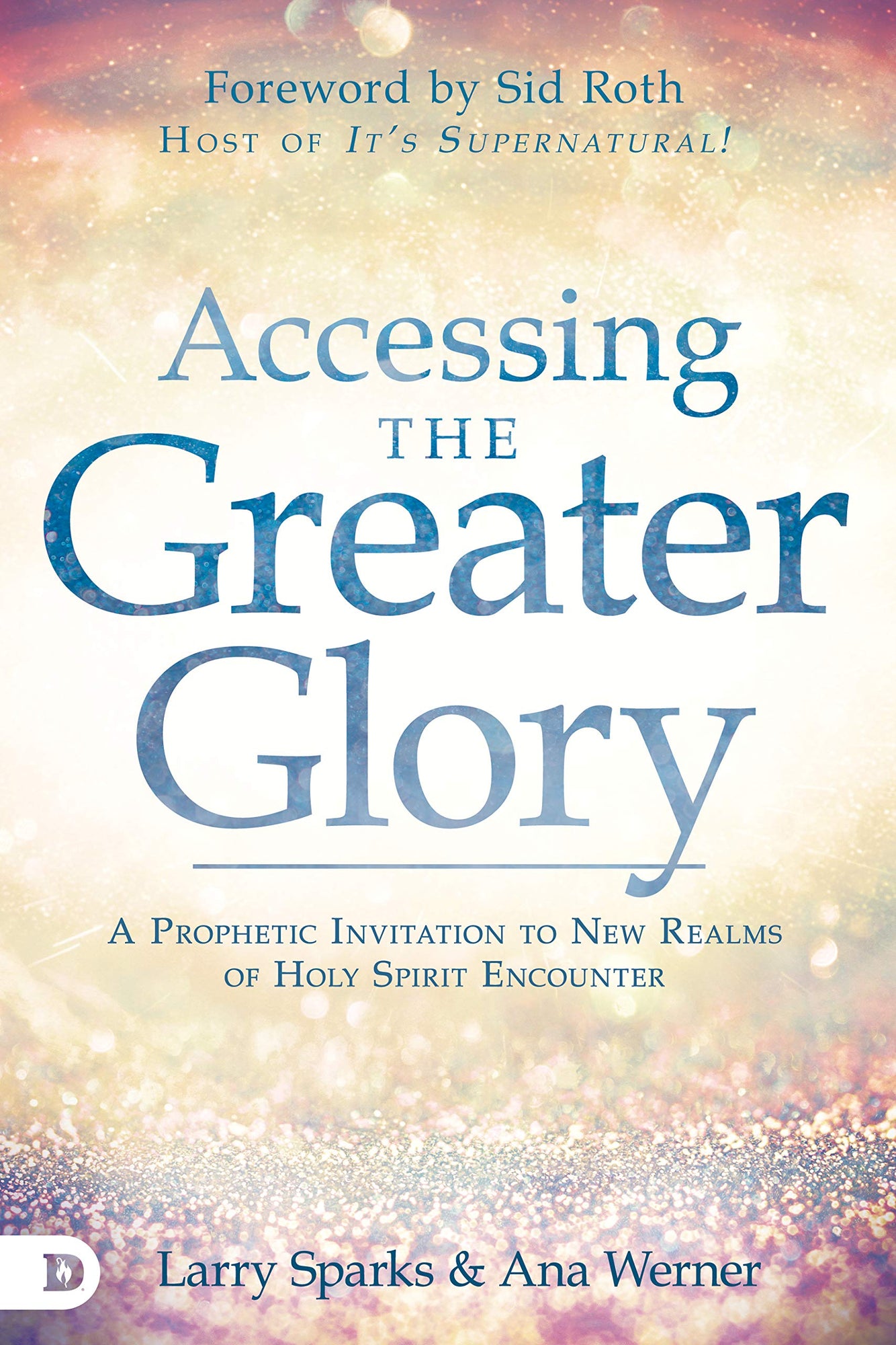 Accessing the Greater Glory: A Prophetic Invitation to New Realms of Holy Spirit Encounter Accessing the Greater Glory: A Prophetic Invitation to New Realms of Holy Spirit Encounter