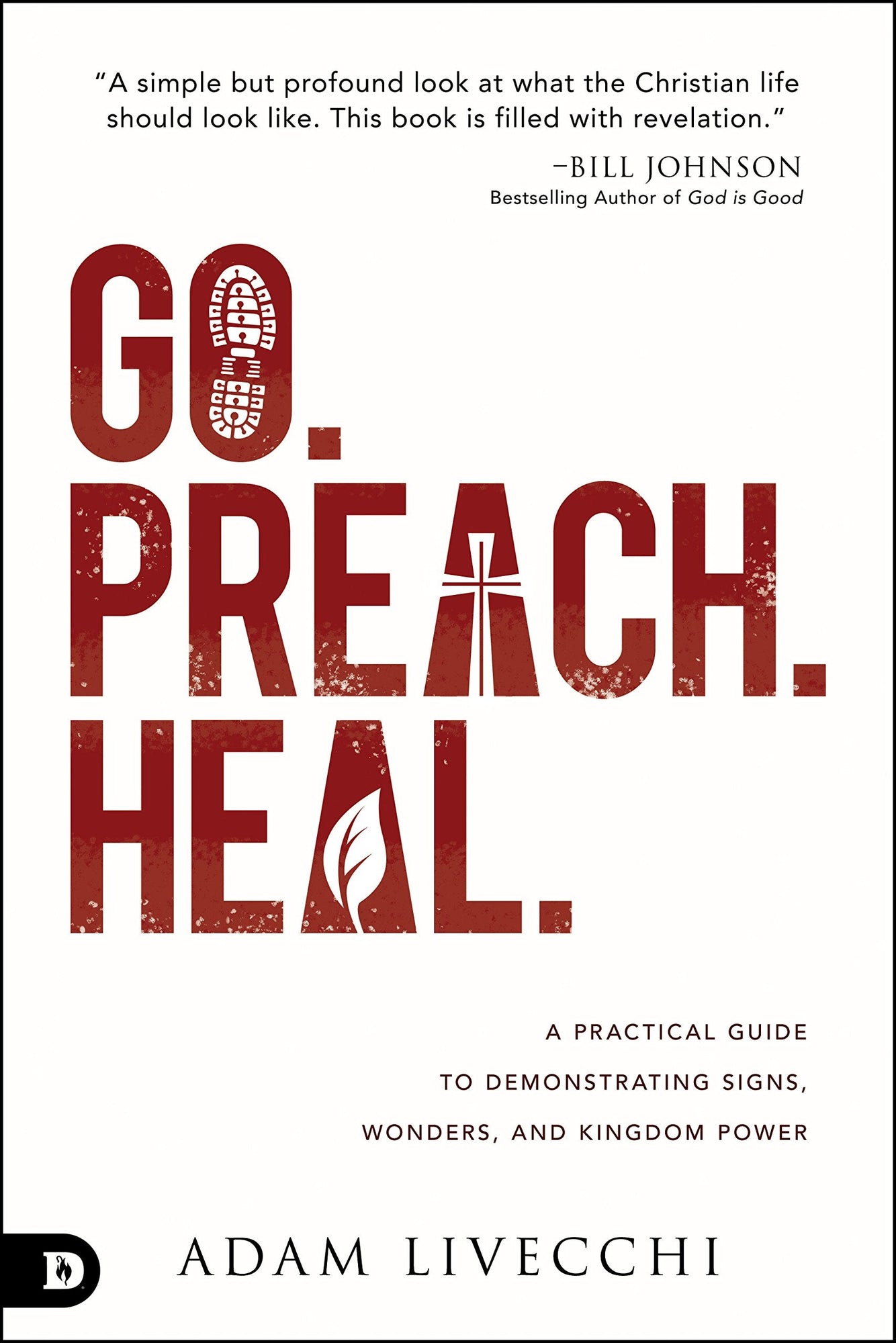 Go. Preach. Heal.: A Practical Guide to Demonstrating Signs, Wonders, and Kingdom Power Go. Preach. Heal.: A Practical Guide to Demonstrating Signs, Wonders, and Kingdom Power
